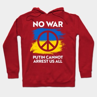 NO WAR - Putin Cannot Arrest Us All Hoodie